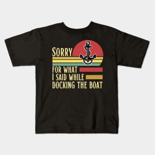 Sorry for what I said while docking the boat Kids T-Shirt